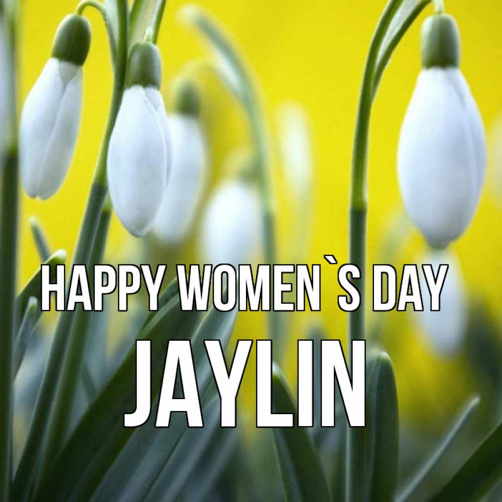 Greetings card с именем, Jaylin happy women`s day весенние цветы Greetings with text for free download 
